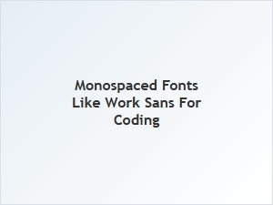 Monospaced Fonts Like Work Sans for Coding